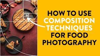 How to use Compositional Techniques to Improve your Food Photography