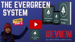 THE EVERGREEN SYSTEM ReviewBONUSESGet THE EVERGREEN SYSTEM with Bonuses (●◡●)