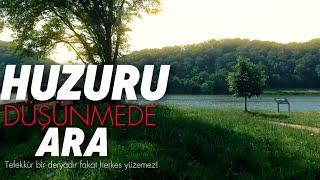 HUZURU DÜŞÜNMEDE ARA… - “Tefekkür bir deryadır fakat herkes yüzemez!”