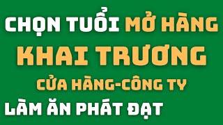 Cách Chọn Tuổi Hợp Khai Trương Cửa Hàng Công Ty Làm Ăn Phát Đạt