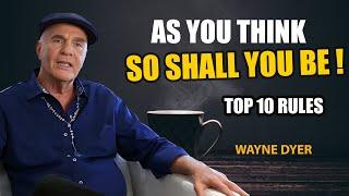 As You THINK, So Shall You BE! - Top 10 Rules | Wayne Dyer