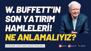 Warren Buffett’ın Son Yatırım Hamleleri: Ne Anlamalıyız?