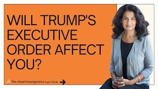 How Trump's Executive Order affects your Immigration case | The Alagiri Immigration Law Firm
