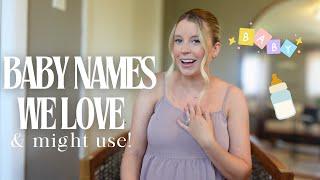 Baby names we LOVE *and might use* 