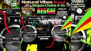 Natural Vibes Sound Singers Choice # 61 Reggae Mix