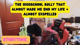 THE HIGH SCHOOL BULLY THAT ALMOST MADE ME END MY LIFE + ALMOST EXSPELLED