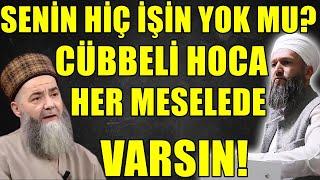 CÜBBELİ HOCA SENİN HİÇ Mİ İŞİN GÜCÜN YOK! HER MEVZUDA VARSIN! Hüseyin ÇEVİK