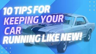 10 TIPS FOR KEEPING YOUR CAR RUNNING LIKE NEW!