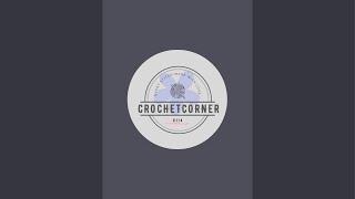 CrochetCorner0114 is live!