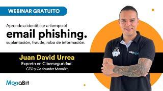 Webinar - ¿Cómo identificar el phishing? | Ciberseguridad con Juan Urrea de MonaBit