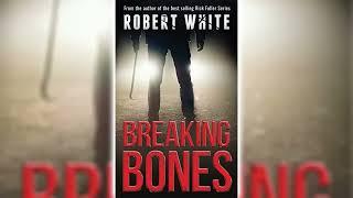 Breaking Bones by Robert White  Mystery, Thriller & Suspense Audiobook