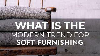 What is the modern trend for soft furnishings?