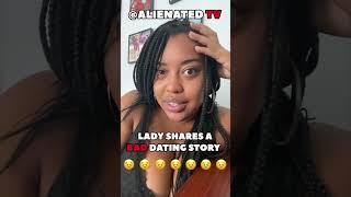 Lady Shares A BAD Dating Story 