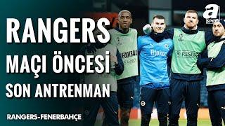 Fenerbahçe, Rangers Maçı Öncesi Son Antrenmanını Gerçekleştirdi / A Spor / 12.03.2025