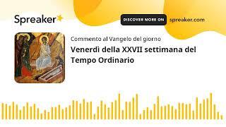 Venerdì della XXVII settimana del Tempo Ordinario