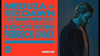 Meduza & Ferreck Dawn feat. Clemetine Douglas - I Got Nothing (Ferreck Dawn Extended Remix)