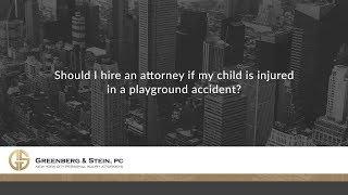 Should I hire an attorney if my child is injured in a playground accident?