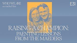 Raising a Champion: Parenting Lessons From the Maeders | Who We Are EP31