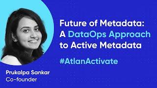 Future of Metadata: A DataOps Approach to Activate Metadata - Product Townhall #AtlanActivate