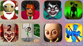 Scary Child,The Baby In Yellow,Ghost House,Santa Baldi',Death Park,Stickman School,Siren Head Branny