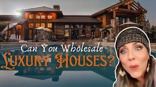 Can You Wholesale Luxury Real Estate???