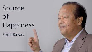 The source of Happiness is not outside, It's inside of you - Prem Rawat