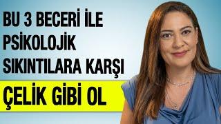 BU 3 BECERİ İLE PSİKOLOJİK SIKINTILARA KARŞI ÇELİK GİBİ OL