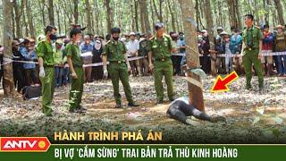 Đòn trả thù ĐẪM MÁU của gã trai bản bị vợ “cắm sừng” | Hành trình phá án | ANTV