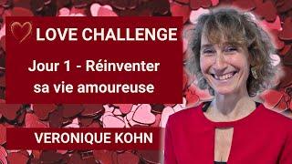 Love Challenge - Jour 1 - Réinventer sa vie amoureuse