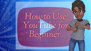 How to Navigate YouTube for Beginners