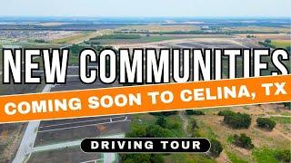 Driving Tour of New Communities Coming Soon to Celina, TX