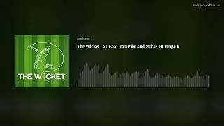 The Wicket | S1 E55 | Jon Pike and Subas Humagain