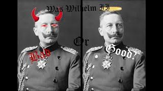 Was Wilhelm II Good? A look at Germany's last Kaiser