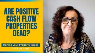 Are Positive Cash Flow Properties Dead?