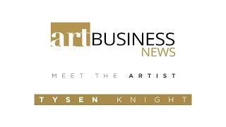 Art Business News | Tysen Knight Meet The Artist Interview