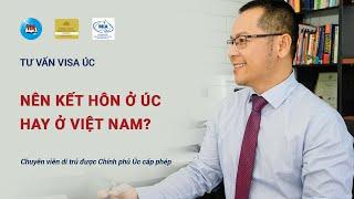 Nên kết hôn ở Úc hay ở Việt Nam để visa hôn nhân thêm chắc chắn? | VEM