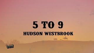 Hudson Westbrook - 5 to 9 (Lyrics)