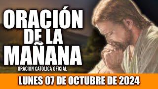 ORACION DE LA MAÑANA DE HOY LUNES 07 DE OCTUBRE DE 2024| Oración Católica