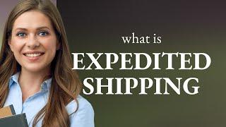 Expedited Shipping Explained