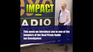 IMPACT Podcast - Ian Koenigsfest - Pirate Radio