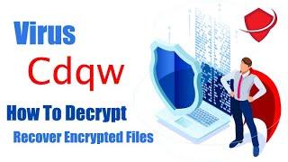 Cdqw Virus (ransomware) | How To Decrypt .cdqw files | Cdqw Files Recovery