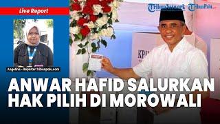 Live Report - Calon Gubernur Sulteng Anwar Hafid Salurkan Hak Pilih di Morowali