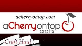 Craft Haul from A Cherry On Top Crafts