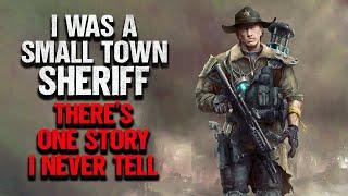 "I Was A Small Town Sheriff. There's One Story I Never Tell" | Creepypasta | Scary Story