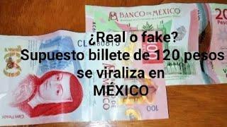 ¿Real o fake? Supuesto billete de 120 pesos se viraliza en MÉXICO. ¿Que hacer si recibes uno falso?