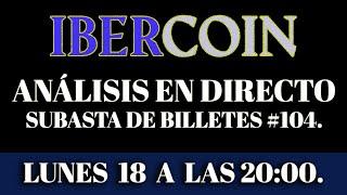 IBERCOIN, en directo análisis nueva Subasta Online Billetes #104, 12 de diciembre.