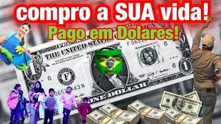 EUA está comprando a sua vida em DÓLAR! paga-se “ bem” .