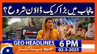 Big Crackdown in Punjab! | Geo News 6 PM Headlines | 2 March 2025