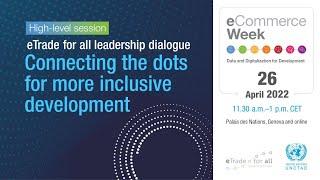 eWeek 2022 | eTrade for all Leadership Dialogue : Connecting the dots for more Inclusive Development