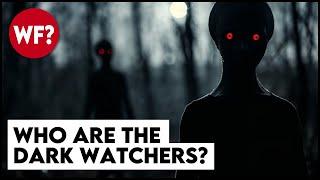 Who are The Dark Watchers? Don't stare too long.